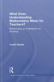 What Does Understanding Mathematics Mean for Teachers?: Relationship as a Metaphor for Knowing