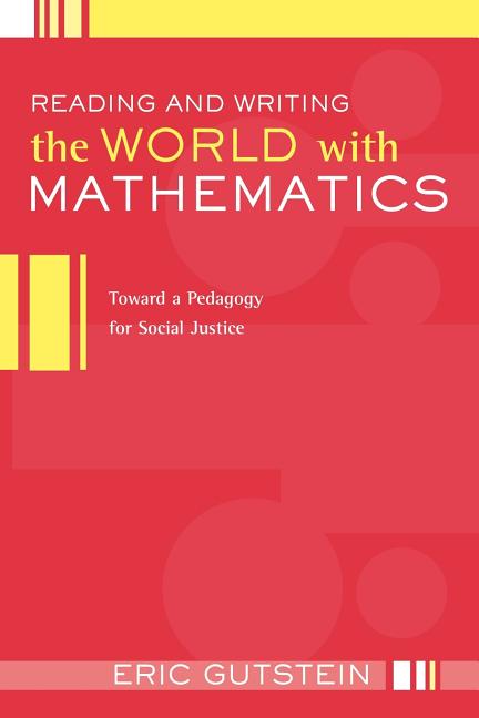 Reading and Writing the World with Mathematics: Toward a Pedagogy for Social Justice