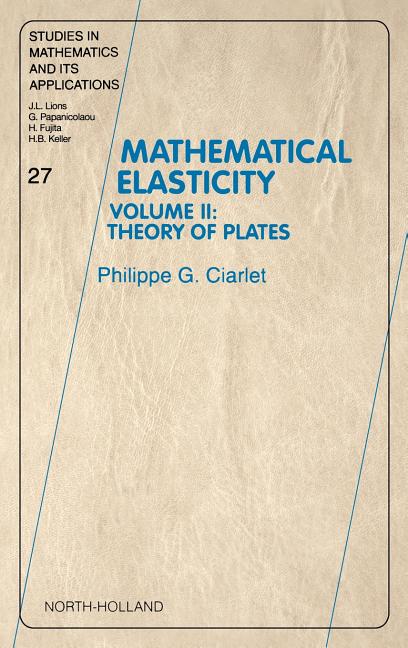 Mathematical Elasticity: Volume II: Theory of Plates Volume 27