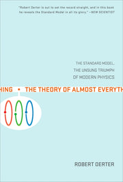 The Theory of Almost Everything: The Standard Model, the Unsung Triumph of Modern Physics