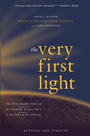 The Very First Light: The True Inside Story of the Scientific Journey Back to the Dawn of the Universe (Revised, Updated)