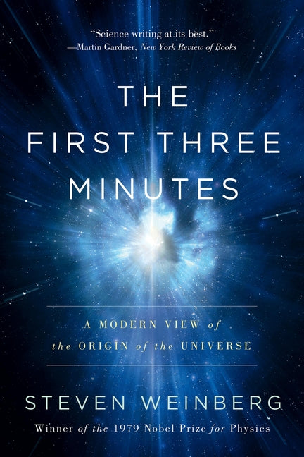 The First Three Minutes: A Modern View of the Origin of the Universe (Updated)