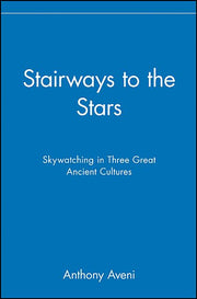 Stairways to the Stars: Skywatching in Three Great Ancient Cultures