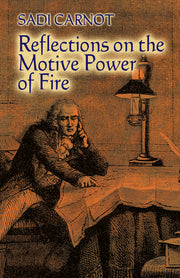 Reflections on the Motive Power of Fire: And Other Papers on the Second Law of Thermodynamics