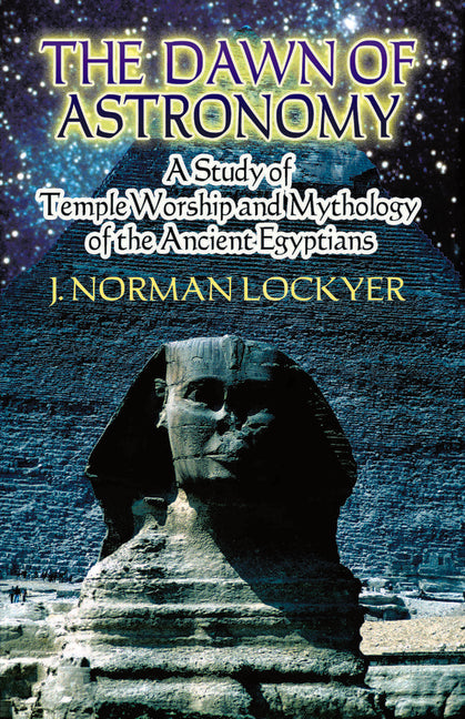 The Dawn of Astronomy: A Study of Temple Worship and Mythology of the Ancient Egyptians