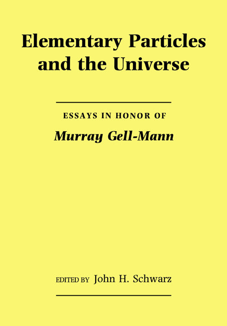 Elementary Particles and the Universe: Essays in Honor of Murray Gell-Mann (Revised)