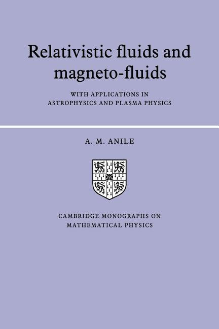 Relativistic Fluids and Magneto-Fluids: With Applications in Astrophysics and Plasma Physics