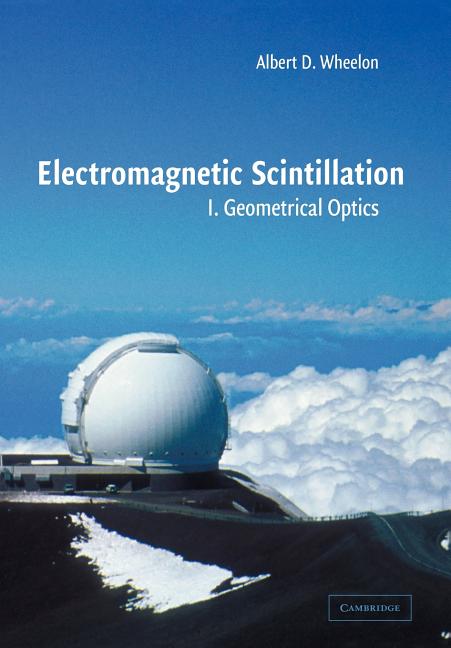Electromagnetic Scintillation: Volume 1, Geometrical Optics (Revised)