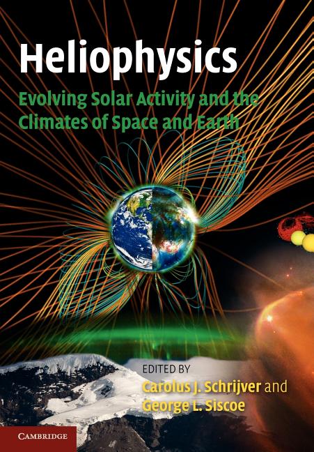 Heliophysics: Evolving Solar Activity and the Climates of Space and Earth