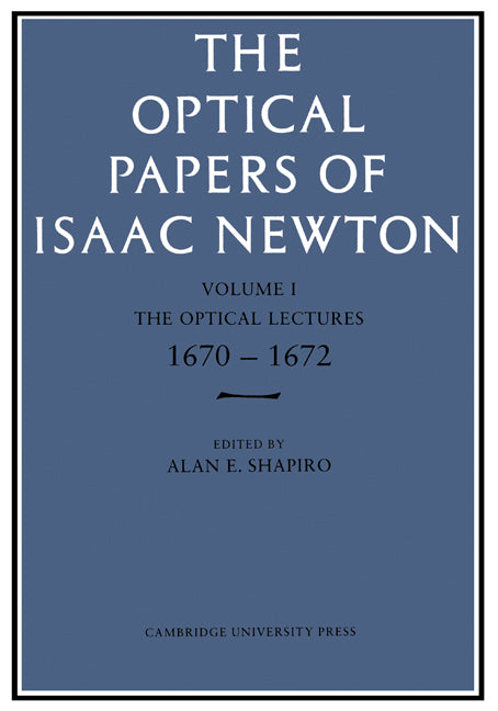 The Optical Papers of Isaac Newton: Volume 1, the Optical Lectures 1670-1672