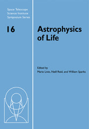 Astrophysics of Life: Proceedings of the Space Telescope Science Institute Symposium, Held in Baltimore, Maryland May 6-9, 2002