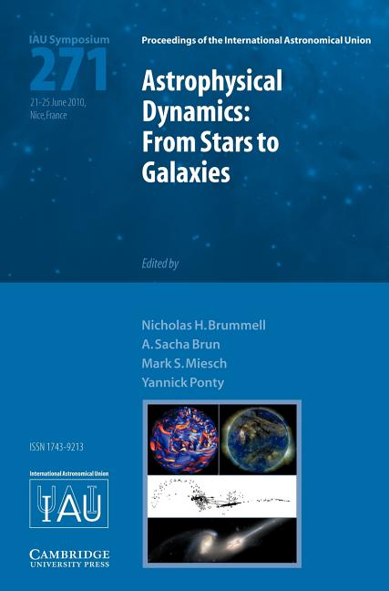 Astrophysical Dynamics (Iau S271): From Stars to Galaxies