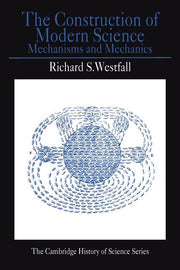 The Construction of Modern Science: Mechanisms and Mechanics