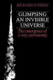 Glimpsing an Invisible Universe: The Emergence of X-Ray Astronomy (Revised)