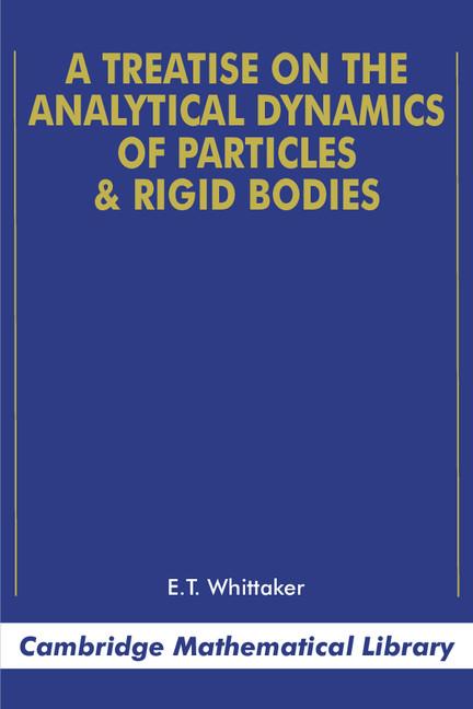 A Treatise on the Analytical Dynamics of Particles and Rigid Bodies: With an Introduction to the Problem of Three Bodies