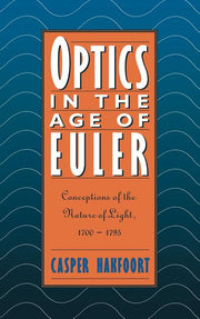 Optics in the Age of Euler: Conceptions of the Nature of Light, 1700 1795 (Revised)