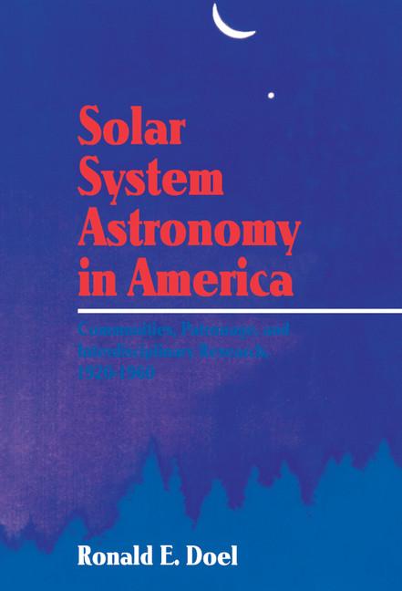 Solar System Astronomy in America: Communities, Patronage, and Interdisciplinary Science, 1920 1960
