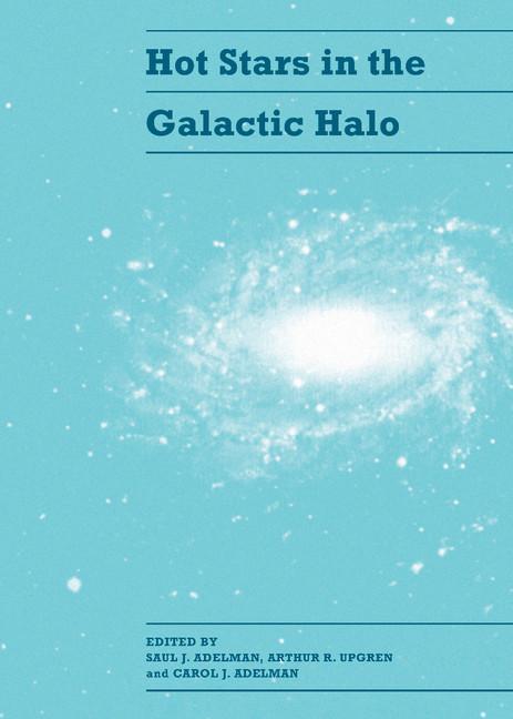 Hot Stars in the Galactic Halo: Proceedings of a Meeting, Held at Union College, Schenectady, New York November 4 6, 1993 in Honor of the 65th Birthda