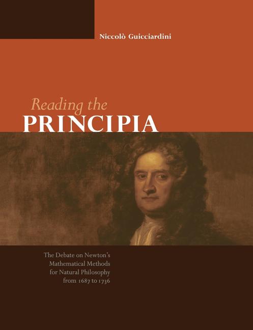 Reading the Principia the Debate on Newton's Mathematical Methods for Natural Philosophy from 1687 to 1736 (Revised)