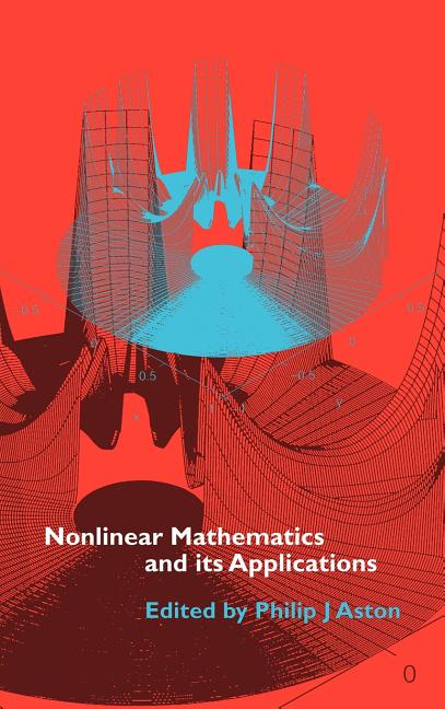 Nonlinear Mathematics and Its Applications: Proceedings of the Epsrc Postgraduate Spring School in Applied Nonlinear Mathematics, University of Surrey