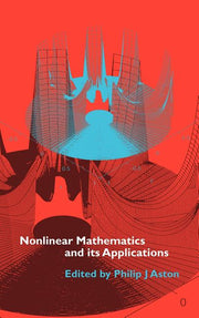 Nonlinear Mathematics and Its Applications: Proceedings of the Epsrc Postgraduate Spring School in Applied Nonlinear Mathematics, University of Surrey