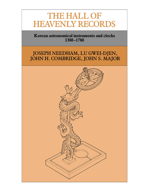 The Hall of Heavenly Records: Korean Astronomical Instruments and Clocks, 1380 1780 (Revised)