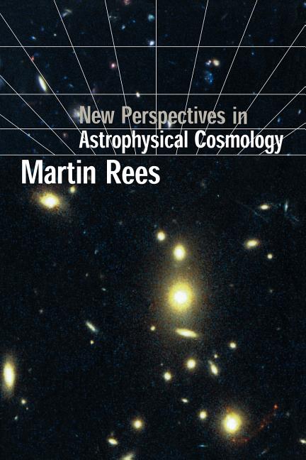 New Perspectives in Astrophysical Cosmology (Revised)