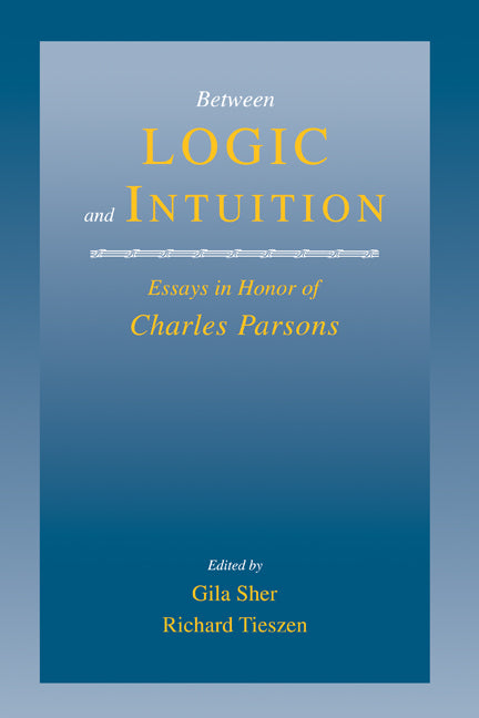 Between Logic and Intuition: Essays in Honor of Charles Parsons