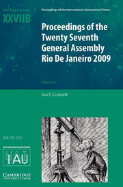 Proceedings of the Twenty Seventh General Assembly Rio de Janeiro 2009: Transactions of the International Astronomical Union Xxviib