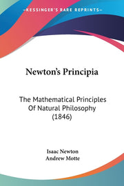 Newton's Principia: The Mathematical Principles Of Natural Philosophy (1846)