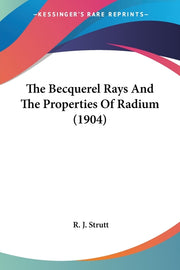 The Becquerel Rays And The Properties Of Radium (1904)