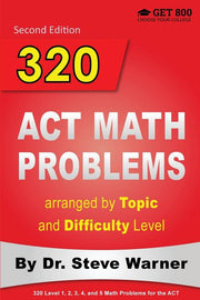 320 ACT Math Problems arranged by Topic and Difficulty Level, 2nd Edition: 160 ACT Questions with Solutions, 160 Additional Questions with Answers (Mo