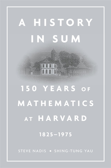 History in Sum: 150 Years of Mathematics at Harvard (1825-1975)
