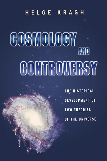 Cosmology and Controversy: The Historical Development of Two Theories of the Universe (Revised)