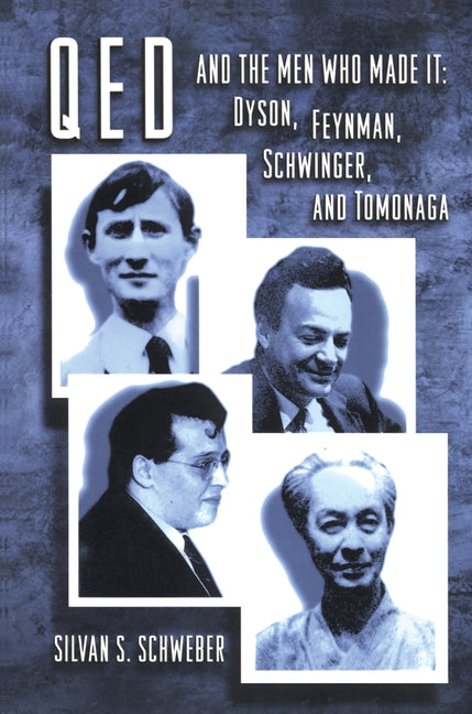 Qed and the Men Who Made It: Dyson, Feynman, Schwinger, and Tomonaga