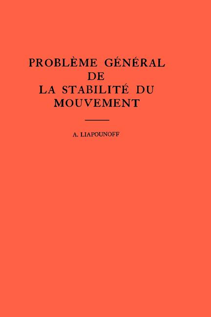 Probleme General de la Stabilite Du Mouvement. (Am-17), Volume 17