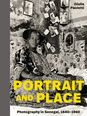 Portrait and Place: Photography in Senegal, 1840-1960