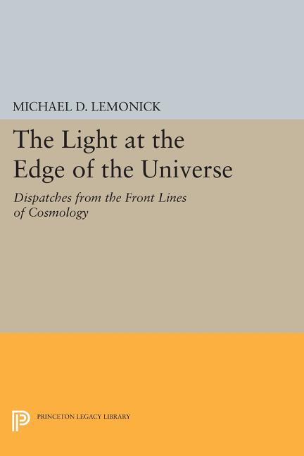 The Light at the Edge of the Universe: Dispatches from the Front Lines of Cosmology (Revised)
