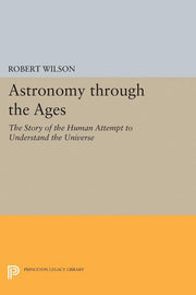 Astronomy Through the Ages: The Story of the Human Attempt to Understand the Universe