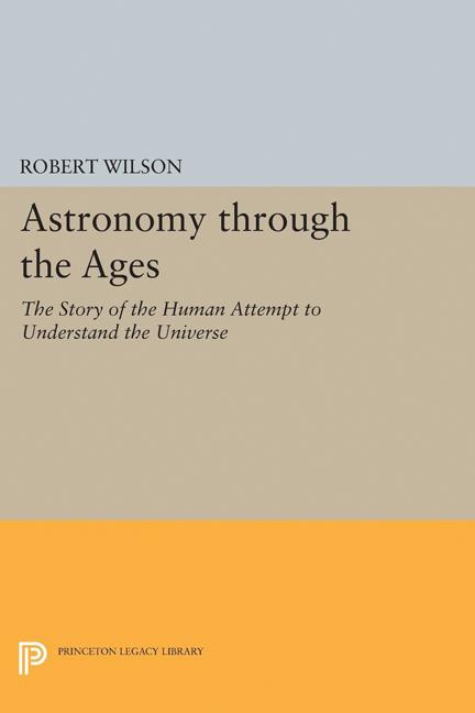 Astronomy Through the Ages: The Story of the Human Attempt to Understand the Universe