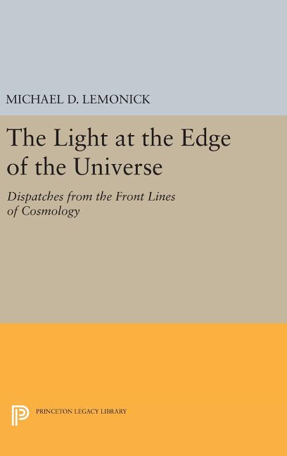 The Light at the Edge of the Universe: Dispatches from the Front Lines of Cosmology (Revised)