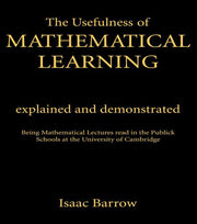 The Usefullness of Mathematical Learning: Explained and Demonstrated
