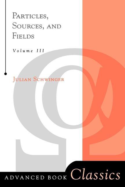 Particles, Sources, And Fields, Volume 3 (Revised)
