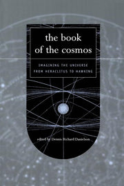 The Book of the Cosmos: Imagining The Universe From Heraclitus To Hawking
