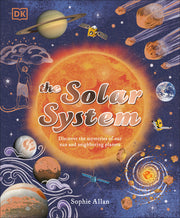 The Solar System: Discover the Mysteries of Our Sun and Neighboring Planets