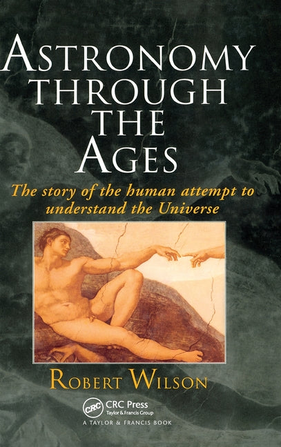 Astronomy Through the Ages: The Story of the Human Attempt to Understand the Universe