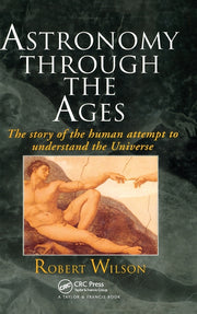 Astronomy Through the Ages: The Story of the Human Attempt to Understand the Universe