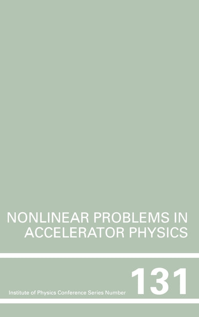Nonlinear Problems in Accelerator Physics, Proceedings of the Int Workshop on Nonlinear Problems in Accelerator Physics Held in Berlin, Germany, 30 Ma