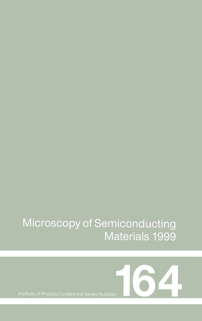 Microscopy of Semiconducting Materials: 1999 Proceedings of the Institute of Physics Conference Held 22-25 March 1999, University of Oxford, UK