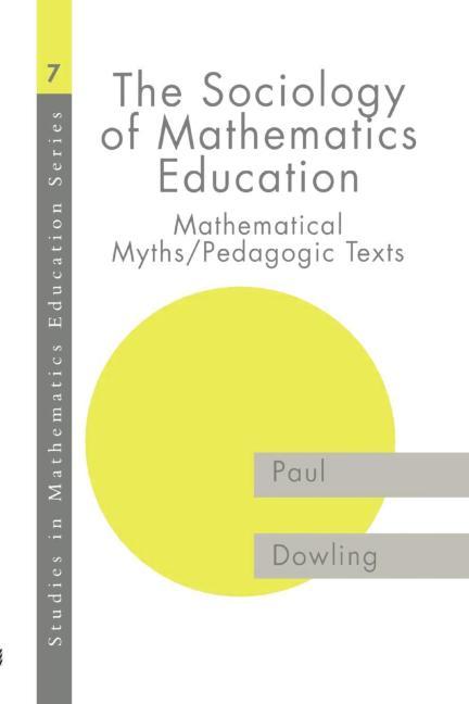The Sociology of Mathematics Education: Mathematical Myths / Pedagogic Texts